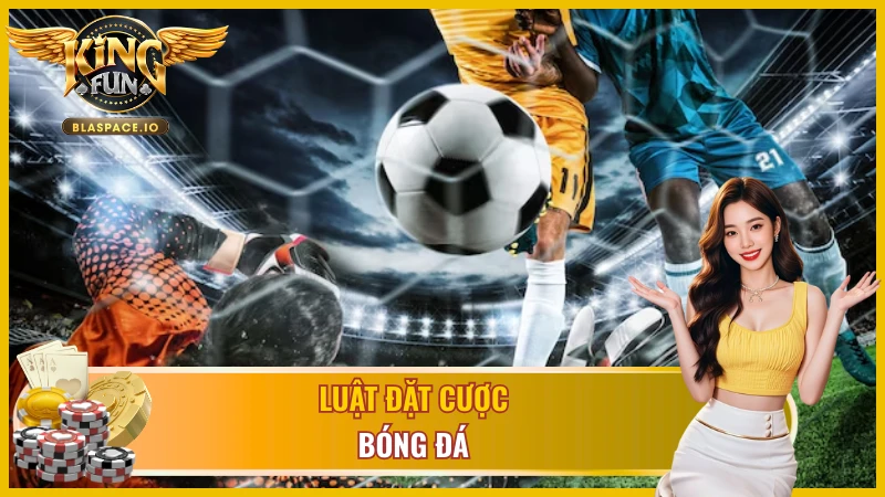 Luật đặt cược bóng đá mà ai cũng nên nắm