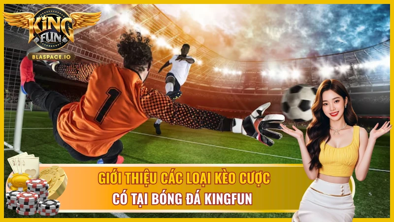 Giới thiệu các loại kèo cược có tại bóng đá