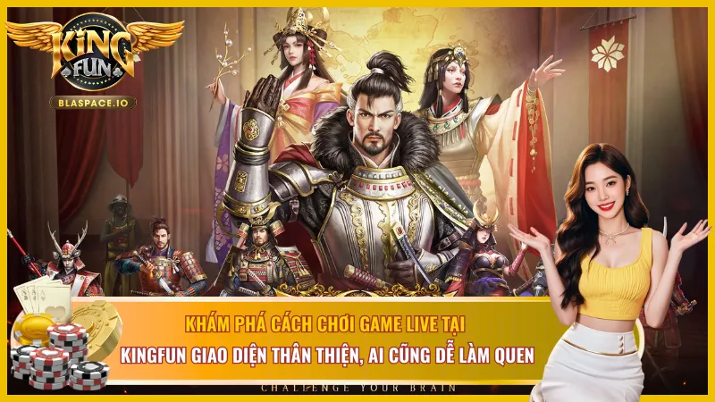 Cách chơi game live tại EVO Gaming KingFun dễ dàng làm chủ giao diện
