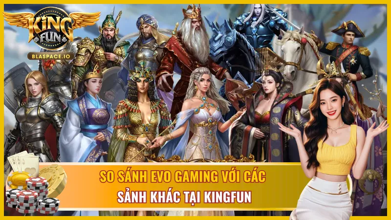 EVO Gaming KingFun và những ưu điểm của sảnh casino nổi tiếng