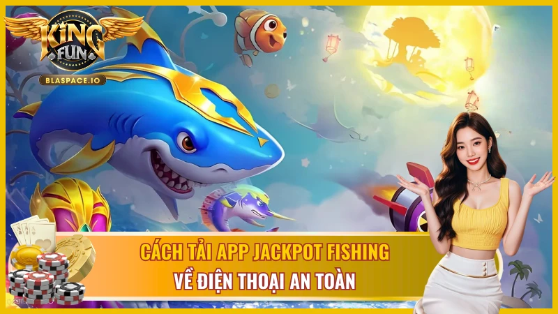 Hướng dẫn download ứng dụng game Jackpot Fishing Kingfun