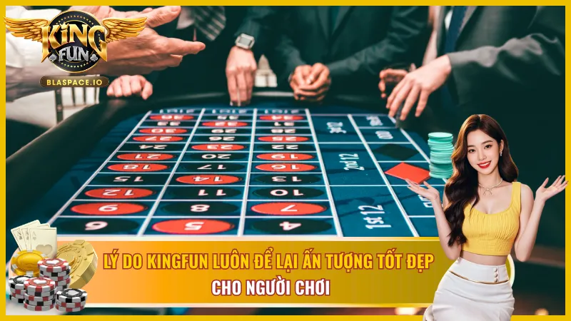 Đặc điểm nổi bật của Kingfun gây ấn tượng sâu sắc